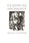 Bryan S Turner, Bryan S S Turner, Bryan S. Turner, Professor Bryan S. Turner - Classical Sociology