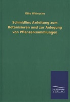 Otto Wünsche - Schmidlins Anleitung zum Botanisieren und zur Anlegung von Pflanzensammlungen