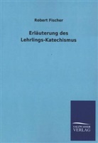Robert Fischer - Erläuterung des Lehrlings-Katechismus