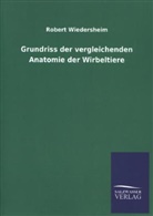 Robert Wiedersheim - Grundriss der vergleichenden Anatomie der Wirbeltiere
