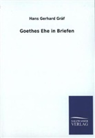 Hans G. Gräf, Hans Gerhard Gräf - Goethes Ehe in Briefen
