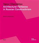 Dmitri S. Chmelnizki, Dmitrij Chmelnizki, Dmitry S. Khmelnitsky - Yakov Chernikhov. Architectural Fantasies in Russian Constructivism