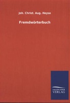 Joh Christ Aug Heyse, Joh. Christ. Aug. Heyse, Johann Chr. A. Heyse - Fremdwörterbuch