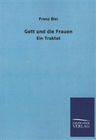 Franz Blei - Gott und die Frauen