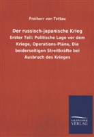 Freiherr Von Tettau, Wilheim J. A. Frhr. von Tettau, Wilhelm J. A. Frhr. von Tettau, Wilhelm J. A. von Tettau, Wilhelm Johann Albert von Tettau, Wilhelm von Tettau... - Der russisch-japanische Krieg. Tl.1