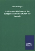 Otto Weddigen - Lord Byrons Einfluss auf die europäischen Litteraturen der Neuzeit
