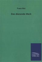 Franz Blei - Das dienende Werk