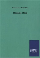 Hanns Von Zobeltitz - Madame Mère