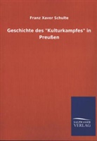 Franz Xaver Schulte - Geschichte des "Kulturkampfes" in Preußen
