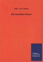Wilh von Tettau, Wilh. von Tettau, Wilheim J. A. Frhr. von Tettau, Wilhelm J. A. Frhr. von Tettau, Wilhelm J. A. von Tettau, Wilhelm Johann Albert von Tettau... - Die Kasaken-Heere
