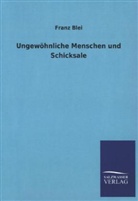 Franz Blei - Ungewöhnliche Menschen und Schicksale