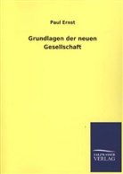 Paul Ernst - Grundlagen der neuen Gesellschaft
