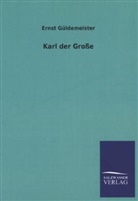 Ernst Güldemeister - Karl der Große