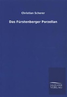 Christian Scherer - Das Fürstenberger Porzellan