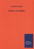 Friedrich Gundolf - Dichter und Helden
