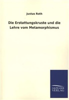 Justus Roth - Die Erstattungskruste und die Lehre vom Metamorphismus