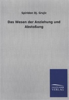 Spiridon D. Grujic, Spiridon Dj Grujic, Spiridon Dj. Grujic - Das Wesen der Anziehung und Abstoßung