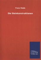 Franz Stade - Die Steinkonstruktionen