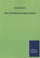 Konrad Martin - Die christliche und die Civilehe
