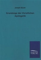 Joseph Bautz - Grundzüge der Christlichen Apologetik