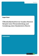 Eugen Daser - Öffentlichkeitsarbeit im Sozialen Bereich: Beispiel einer Pressemitteilung und Gestaltung eines Handzettels (Flyers)