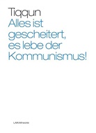Tiqqun - Alles ist gescheitert, es lebe der Kommunismus