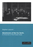 Stephen Leacock - Adventurers of the Far North
