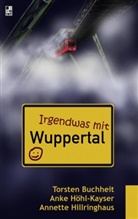 Torste Buchheit, Torsten Buchheit, Hillringhaus, Annette Hillringhaus, Ank Höhl-Kayser, Anke Höhl-Kayser - Irgendwas mit Wuppertal