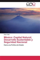 Omar Vidal - México: Capital Natural, Desarrollo Sustentable y Seguridad Nacional