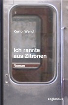 Kurto Wendt - Ich rannte aus Zitronen