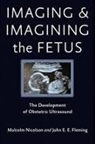 John E E Fleming, John E. E. Fleming, Malcolm Nicolson, Malcolm (Director Nicolson, Malcolm Fleming Nicolson, Malcolm/ Fleming Nicolson... - Imaging and Imagining the Fetus