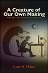 Gary A Olson, Gary A. Olson, OLSON GARY A - A Creature of Our Own Making