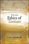 Uwe Steinhoff, Steinhoff Uwe - On the Ethics of Torture