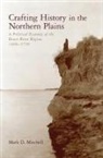Mark D Mitchell, Mark D. Mitchell, MITCHELL MARK D - Crafting History in the Northern Plains