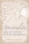 Melanie Anderson, Melanie R Anderson, Melanie R. Anderson, ANDERSON MELANIE R - Spectrality in the Novels of Toni Morrison