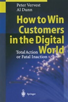 Al Dunn, Pete Vervest, Peter Vervest - How to Win Customers in the Digital World