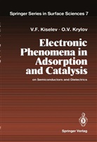 Vsevolod Kiselev, Vsevolod F Kiselev, Vsevolod F. Kiselev, Oleg V Krylov, Oleg V. Krylov - Electronic Phenomena in Adsorption and Catalysis on Semiconductors and Dielectrics