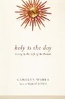 Carolyn Weber, Carolyn A Weber, Carolyn A. Weber - Holy Is the Day