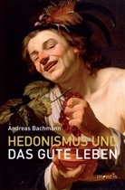 Andreas Bachmann - Hedonismus und das gute Leben