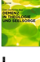 Lena-K Roy, Lena-Katharina Roy - Demenz in Theologie und Seelsorge