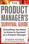 Steven Haines - The Product Manager's Survival Guide