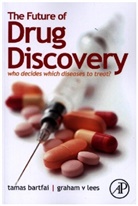 Dr. Tamas Bartfai, Tamas Bartfai, Tamas/ Lees Bartfai, BARTFAI TAMAS LEES GRAHAM V, Graham V. Lees, Graham V Lees... - The Future of Drug Discovery