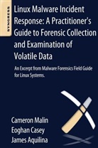 James (Managing Director and Deputy General Counsel of Stroz Friedberg Aquilina, James M. Aquilina, James M. (Managing Director and Deputy General Counsel of Stroz Friedberg Aquilina, Eoghan Casey, Eoghan (Eoghan Casey Casey, Cameron Malin... - Linux Malware Incident Response: a Practitioner s Guide to Forensic