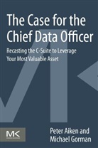 Peter Aiken, Peter (Founder of Data Blueprint and Profes Aiken, Peter (Founder of Data Blueprint and Professor at Virginia Commonwealth University Aiken, Peter Gorman Aiken, Aiken Peter, Michael Gorman... - Case for the Chief Data Officer