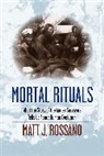 Matt Rossano, Matt J Rossano, Matt J. Rossano, Matthew J. Rossano - Mortal Rituals