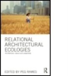 Peg Rawes, Peg (Bartlett School of Architecture Rawes, Peg Rawes, Peg (Bartlett School of Architecture Rawes, Rawes Peg - Relational Architectural Ecologies