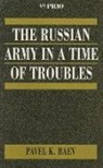 Pavel Baev, Pavel K. Baev, Baev Pavel - Russian Army in a Time of Troubles