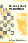 Cynthia Hardy, Ian Palmer, Ian Hardy Palmer - Thinking About Management