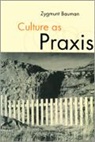Zygmunt Bauman - Culture As Praxis