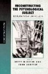 Betty Bayer, Betty M. Shotter Bayer, Betty Bayer, Betty M. Bayer, John Shotter - Reconstructing the Psychological Subject